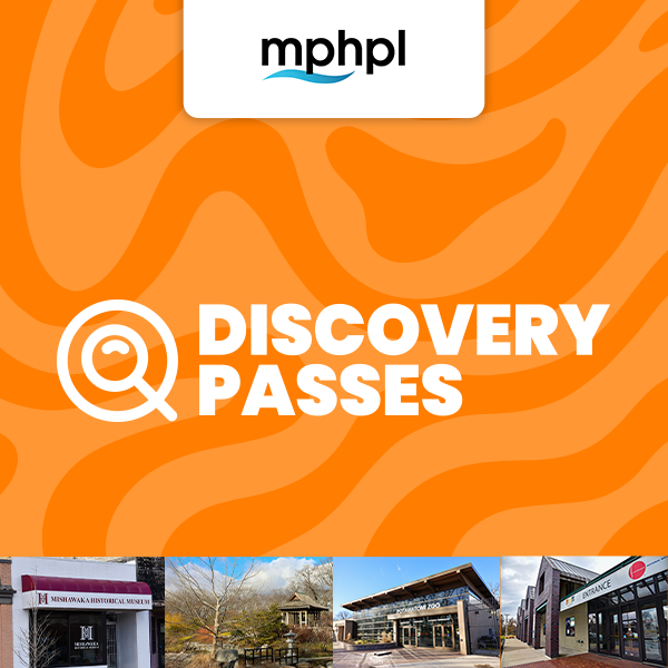MPHPL logo. Front entrance to Mishawaka Historical Museum, Wellfield Botanic Gardens, 

Potawatomi Zoo, The History Museum Studebaker National Museum. Image text, ‘Explore, 

Learn, Discover DISCOVERY PASSES’ 