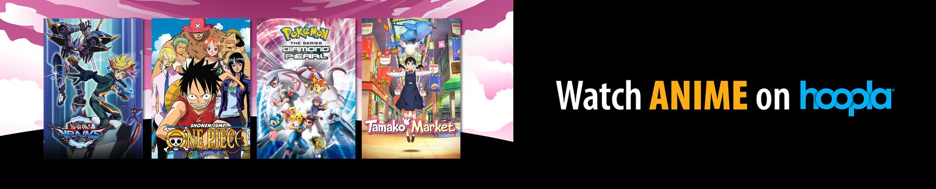 Yu-Gi-Oh! VRAINS, One Piece, Pokemon: Diamond and Pearl - Season 10, Tamako Market Image text, ’Watch Anime on hoopla’