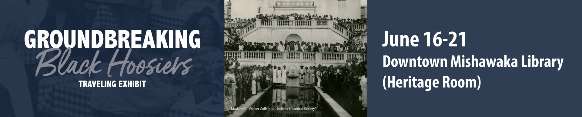 Groundbreaking Black Hoosiers Traveling Exhibit at MPHPL ‘The Groundbreaking Black Hoosiers Traveling Exhibit June 16-21 Downtown Mishawaka Library (Heritage Room). Photo caption, ’Madam C.J. Walker Collection, Indiana Historical Society’