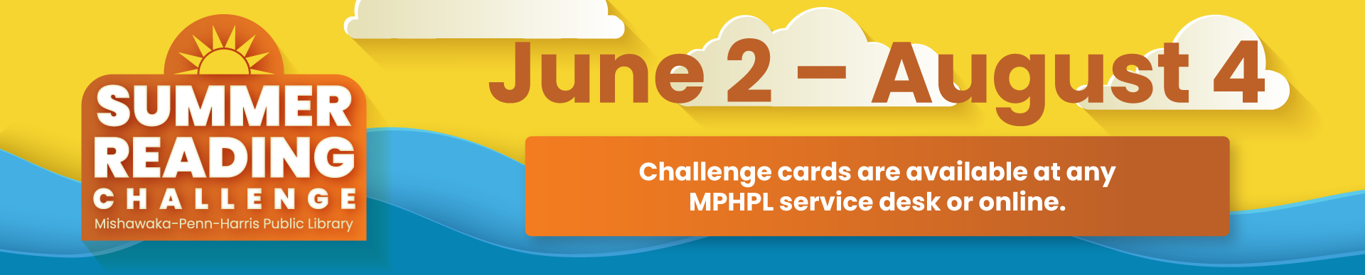 MPHPL 2025 Summer Reading Challenge ‘Summer Reading Challenge Mishawaka-Penn-Harris Public Library. June 2 – August 4. Challenge cards are available at any MPHPL service desk or online.’