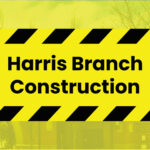 'Harris Branch Construction'
