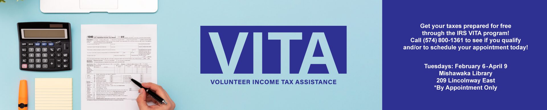 Computer, calculator, notepad a person’s hand holding a pen and a 2023 1040 tax form. Goodwill logo. Text image, ‘VITA VOLUNTEER INCOME TAX ASSISTANCE Get your taxes prepared for free through the IRS VITA program! Call (574) 800-1361 to see if you qualify and/or to schedule your appointment today! Tuesdays: February 6 - April 9 Mishawaka Library 209 Lincolnway East *By Appointment Only’