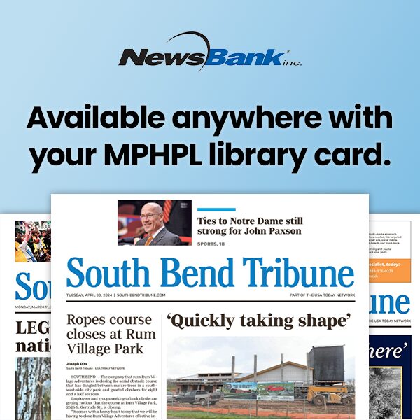 NewsBank Logo. Three stacked front-page sections of the South Bend Tribune newspaper. ’NewsBank Inc. Available anywhere with your MPHPL library card.’