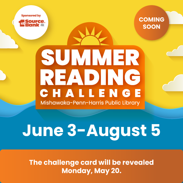 1st Source Bank logo. ‘Summer Reading Challenge Mishawaka-Penn-Harris Public Library. Coming Soon June 3-August 5. The challenge card will be revealed Monday, May 20.’ 