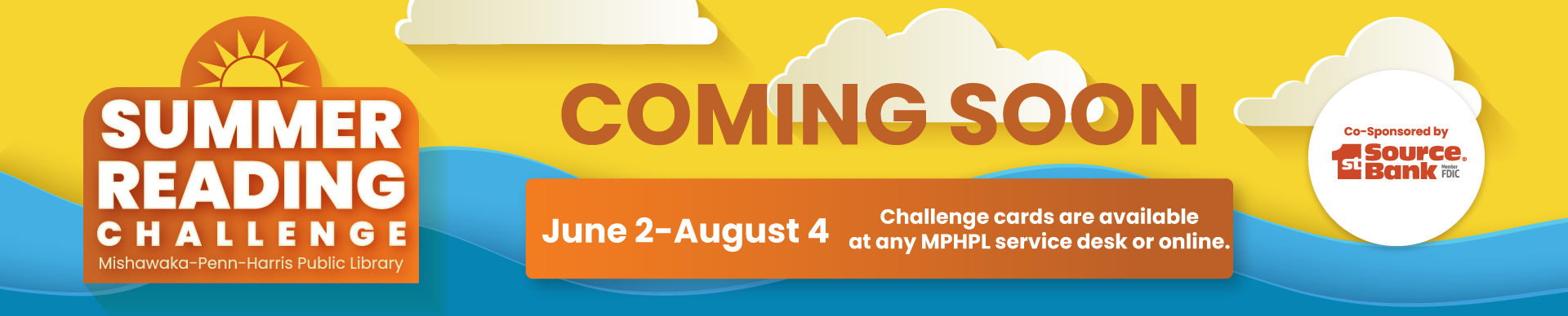 ‘Summer Reading Challenge Mishawaka-Penn-Harris Public Library. Co-Sponsored by 1st Source Bank. Coming Soon, June 2 – August 4. Challenge cards are available at any MPHPL service desk or online.’