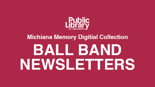 St. Joseph County Public Library logo above the text 'Michiana Memory Digital Collection, Ball Band Newsletters' in white on a dark red background.