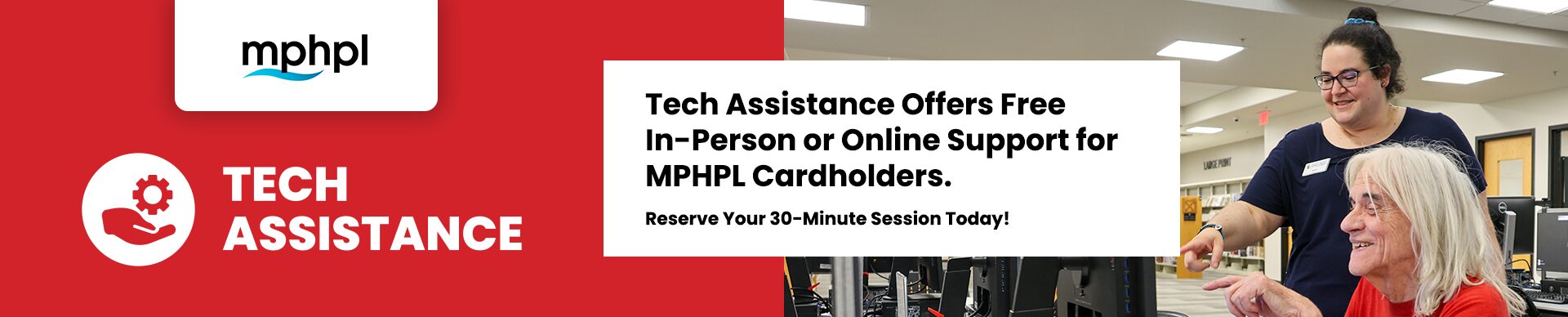 MPHPL logo. A library staff member assists a patron working on a computer at the library. ‘Tech Assistance Offers Free In-Person or Online Support for MPHPL Cardholders. Reserve Your 30-Minute Session Today!’