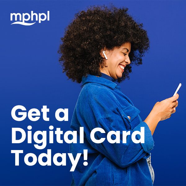 A woman using earbuds looking at her smartphone. MPHPL logo. “Get a digital card today!”