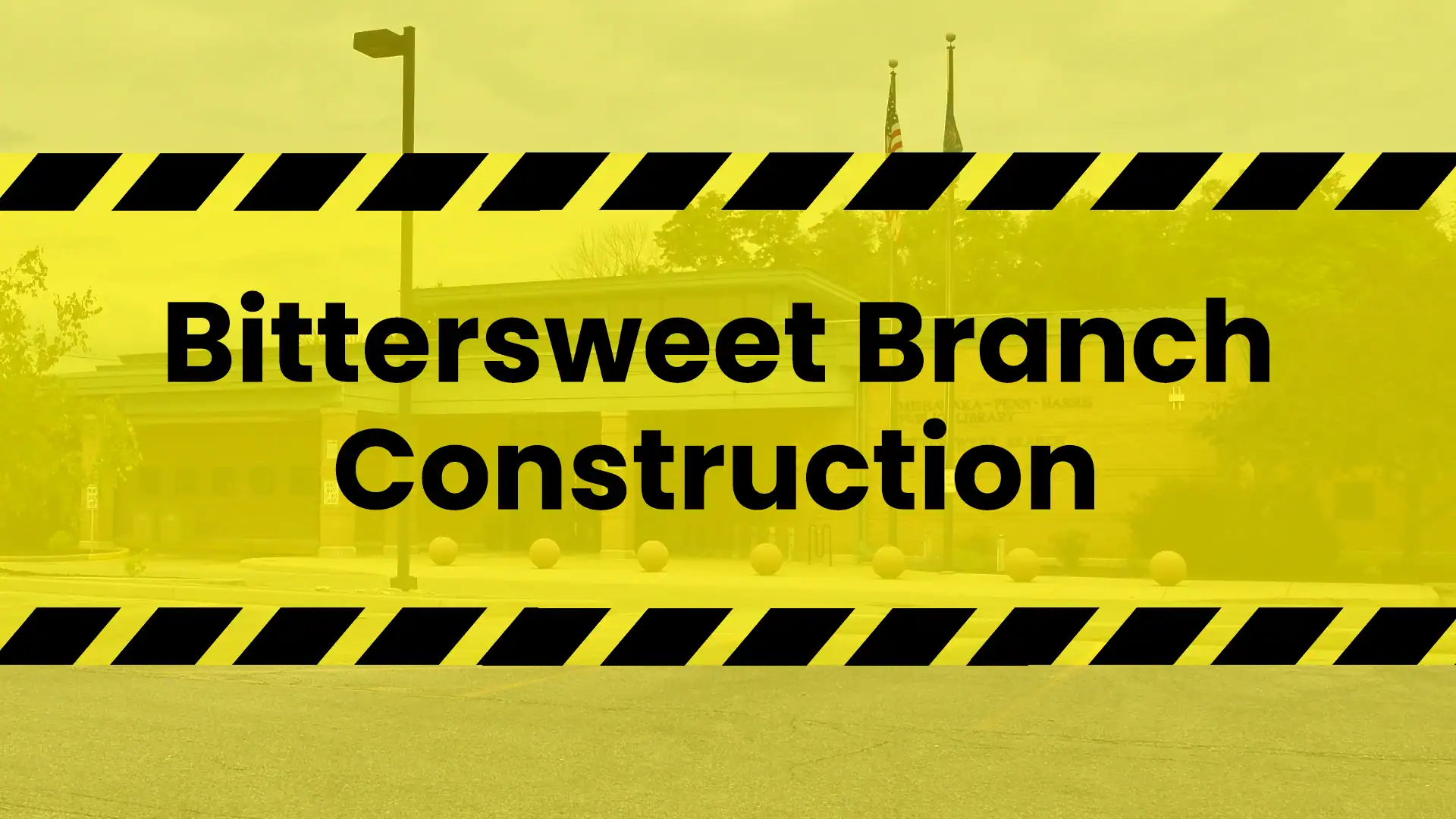 Yellow-tinted image of a building with two flagpoles, overlaid by black-and-yellow caution stripes and large text reading 'Bittersweet Branch Construction.'
